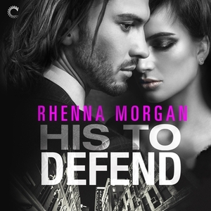 His to Defend: A Steamy Cinderella Romance by Rhenna Morgan