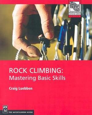 Rock Climbing: Mastering Basic Skills by Craig Luebben