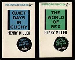 Quiet Days in Clichy and the World of Sex: Two Books by Henry Miller
