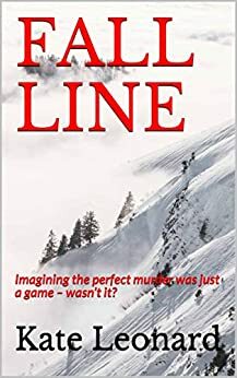 FALL LINE: Imagining the perfect murder was just a game – wasn't it? by Kate Leonard