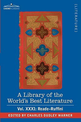 A Library of the World's Best Literature - Ancient and Modern - Vol.XXXI (Forty-Five Volumes); Reade-Ruffini by Charles Dudley Warner