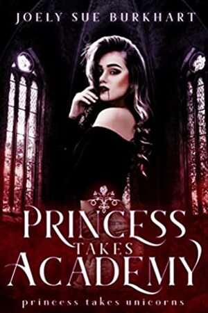 Princess Takes Academy by Joely Sue Burkhart