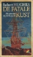 De Fatale Kust : Het epos van Australië by J. Verheydt, Robert Hughes