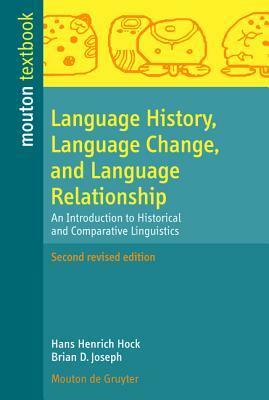 Language History, Language Change, and Language Relationship: An Introduction to Historical and Comparative Linguistics by Brian D. Joseph, Hans Henrich Hock