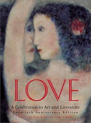 Love: A Celebration in Art &amp; Literature by Jane Lahr, Lena Tabori