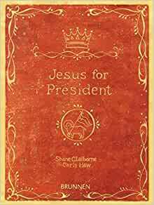 Jesus for President: Kompromisslose Experimente in Sachen Politik by Shane Claiborne, Chris Haw