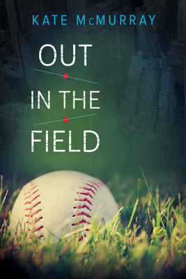 Out in the Field by Kate McMurray