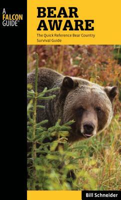 Bear Aware: The Quick Reference Bear Country Survival Guide by Bill Schneider