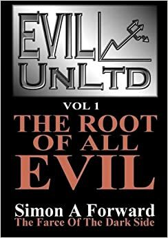 Evil Unltd Vol 1: The Root of All Evil by Simon A. Forward