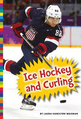 Winter Olympic Sports: Ice Hockey and Curling by Laura Hamilton Waxman