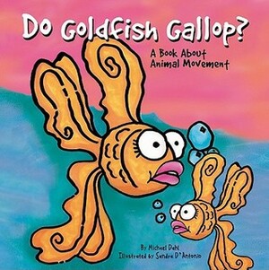Do Goldfish Gallop?: A Book about Animal Movement by Michael Dahl