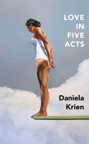 Love In Five Acts by Daniela Krien