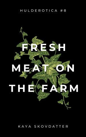 Fresh Meat on the Farm by Kaya Skovdatter