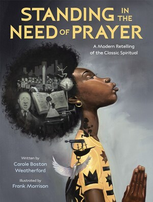 Standing in the Need of Prayer: A Modern Retelling of the Classic Spiritual by Carole Boston Weatherford