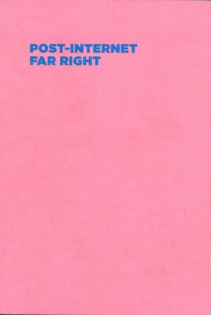 Post-Internet Far Right by 12 Rules For What