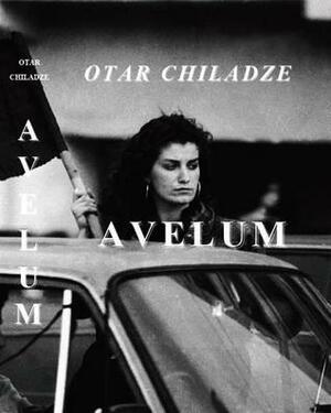 Avelum: A Survey of the Current Press and a Few Love Affairs by Otar Chiladze