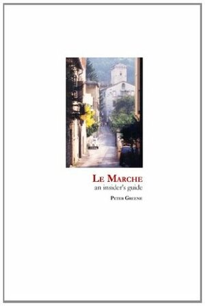 Le Marche- an insider's guide by Peter Greene