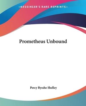 Prometheus Unbound by Percy Bysshe Shelley