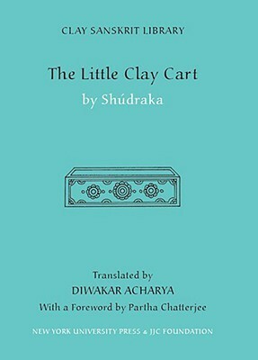 The Little Clay Cart by Sudraka, Partha Chatterjee, Diwakar Acharya