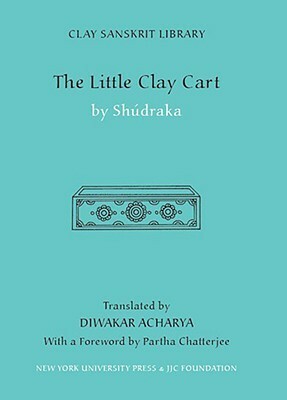 The Little Clay Cart by Diwakar Acharya, Sudraka, Partha Chatterjee