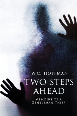 Two Steps Ahead: Memoirs of a Gentlemen Thief by W.C. Hoffman