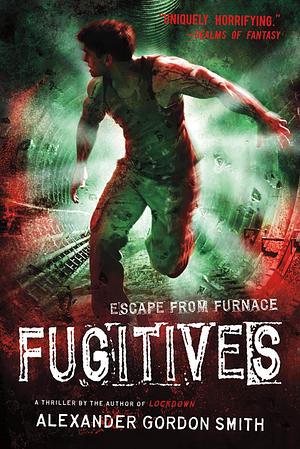 Escape From Furnace: Fugitives  by Alexander Gordon Smith