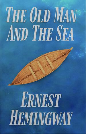 The Old Man and the Sea by Ernest Hemingway