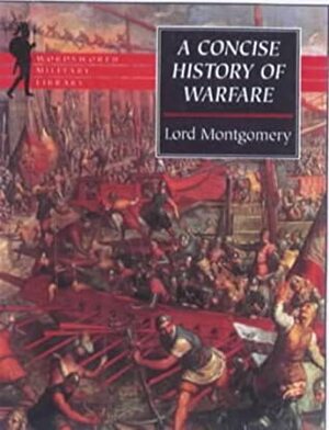 A Concise History Of Warfare (Wordsworth Military Library) by Bernard Montgomery