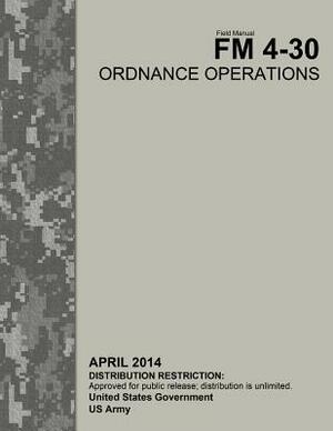 Field Manual FM 4-30 Ordnance Operations April 2014 by United States Government Us Army