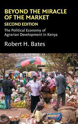 Beyond the Miracle of the Market by Robert H. Bates