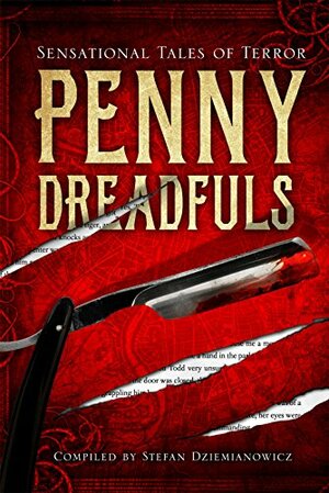 Penny Dreadfuls: Sensational Tales of Terror by Stefan Dziemianowicz