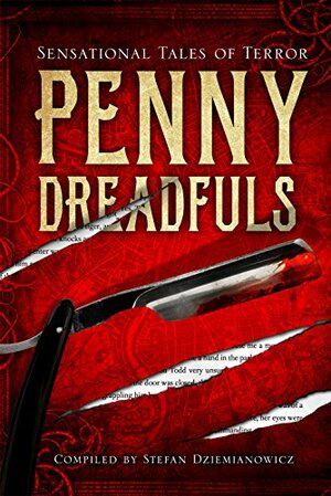 Penny Dreadfuls: Sensational Tales of Terror by Stefan Dziemianowicz