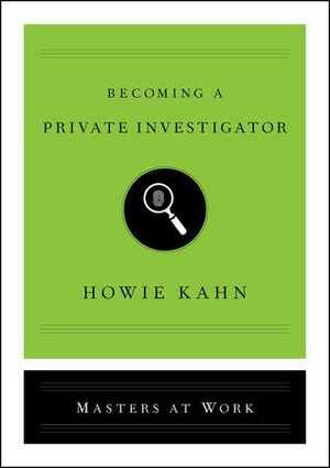 Becoming a Private Investigator by Howie Kahn