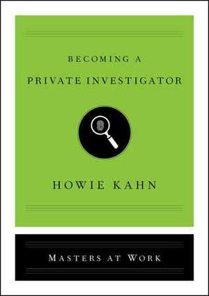 Becoming a Private Investigator by Howie Kahn