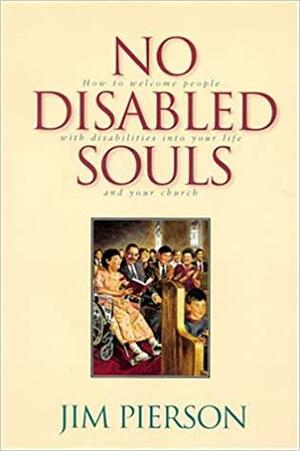 No Disabled Souls by Jim Pierson, Theresa C. Hayes