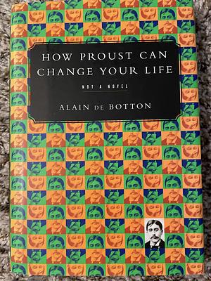 How Proust Can Change Your Life by Alain de Botton