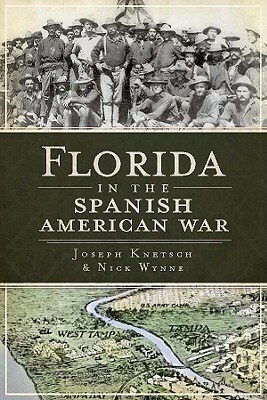 Florida in the Spanish American War by Nick Wynne, Joseph Knetsch
