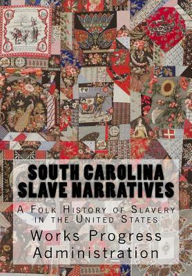 South Carolina Slave Narratives: A Folk History of Slavery in the United States by Works Progress Administration