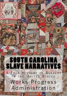 South Carolina Slave Narratives: A Folk History of Slavery in the United States by Works Progress Administration