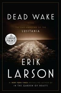 Dead Wake: The Last Crossing of the Lusitania by Erik Larson