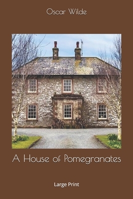 A House of Pomegranates: Large Print by Oscar Wilde