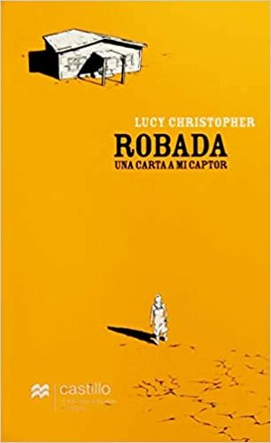 Robada: una carta a mi captor by Lucy Christopher