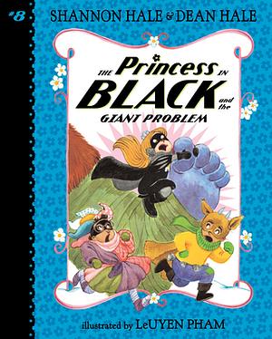 The Princess in Black and the Giant Problem: #8 by Shannon Hale, Dean Hale