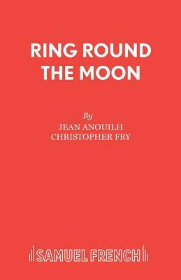 Ring Round the Moon by Jean Anouilh