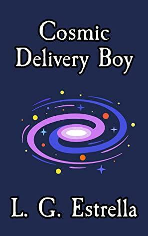 Cosmic Delivery Boy by L.G. Estrella