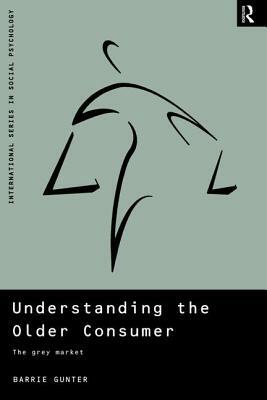 Understanding the Older Consumer: The Grey Market by Barrie Gunter