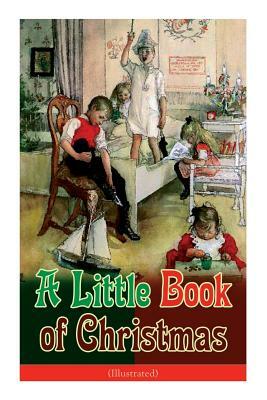 A Little Book of Christmas (Illustrated): Children's Classic - Humorous Stories & Poems for the Holiday Season: A Toast To Santa Clause, A Merry Chris by John Kendrick Bangs