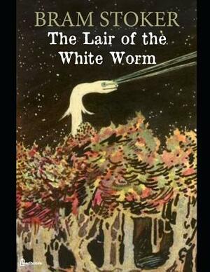 The Lair of the White Worm: ( Annotated ) by Bram Stoker