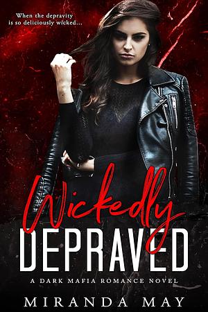 Wickedly Depraved by Miranda May