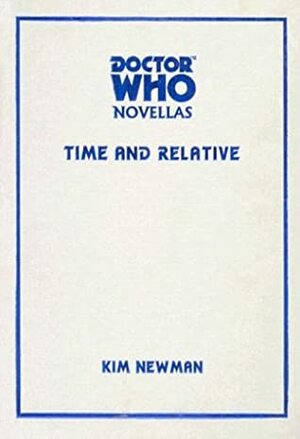 Doctor Who: Time and Relative by Kim Newman